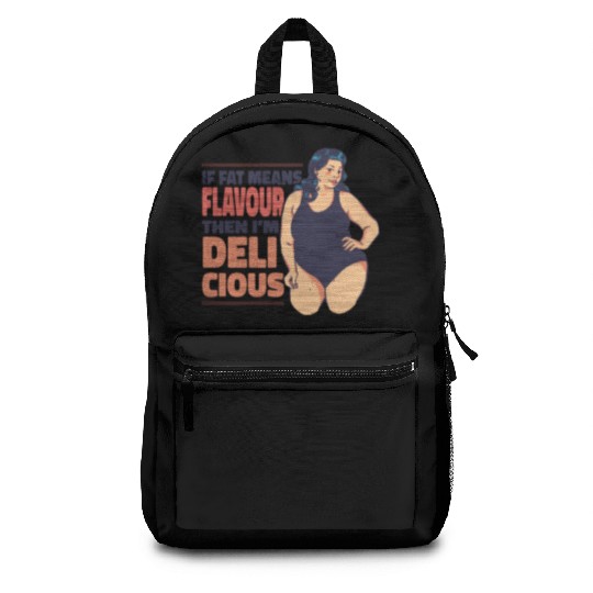If fat means flavour then I'm delicious If fat mea Backpacks