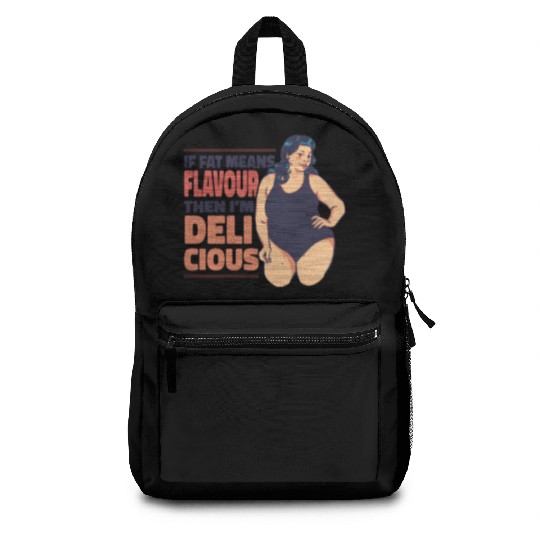 If fat means flavour then I'm delicious If fat mea Backpacks