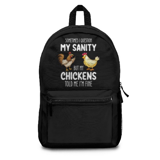 Sometimes I Question My Sanity But My Chickens Tol Backpacks