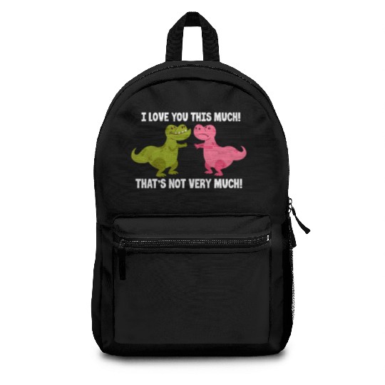 I Love You This Much That's Not Very Much Dinosaur Backpacks