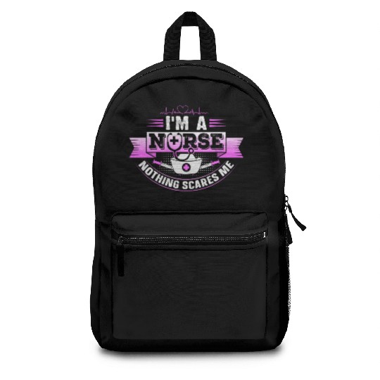 I m a nurse nothing scares me Backpacks