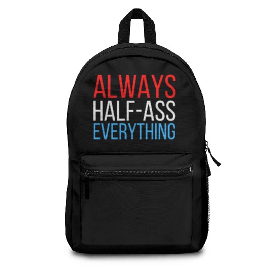 ALWAYS HALF-ASS EVERYTHING (Red White & Blue) Backpacks