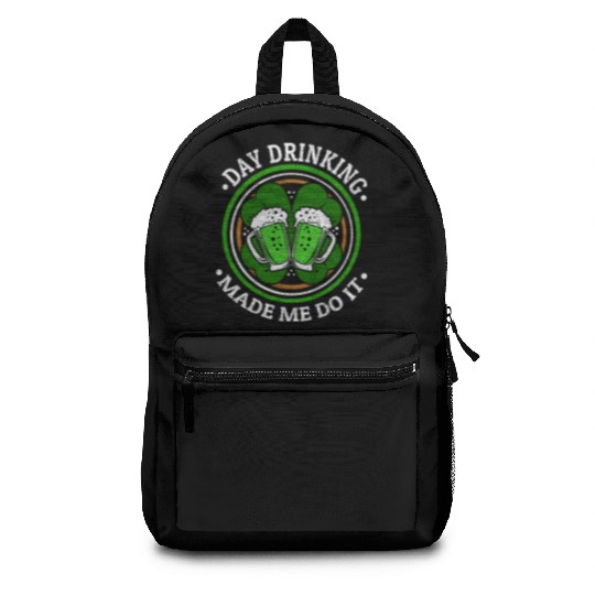 Day Drinking Made Me Do It St. Patrick's Day Backpacks