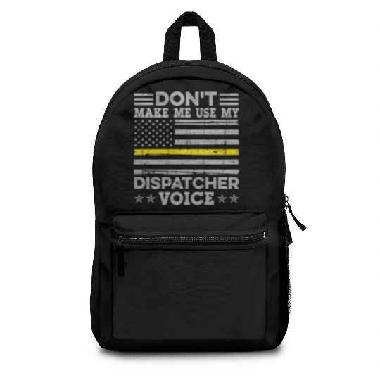 Don t Make Me Use My Dispatcher Voice Thin Backpacks