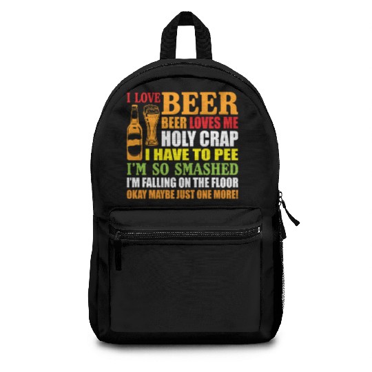 I Love Beer Beer Loves Me Holy Crap I Have To Pee Backpacks