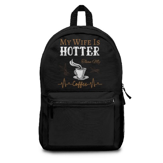 My Wife Is Hotter Than My Coffee Quote Backpacks