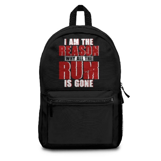 I Am The Reason Why All The Rum Is Gone 4 Backpacks