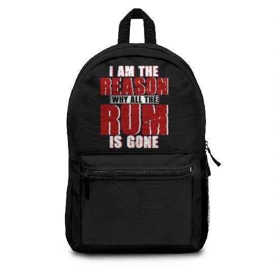 I Am The Reason Why All The Rum Is Gone 4 Backpacks