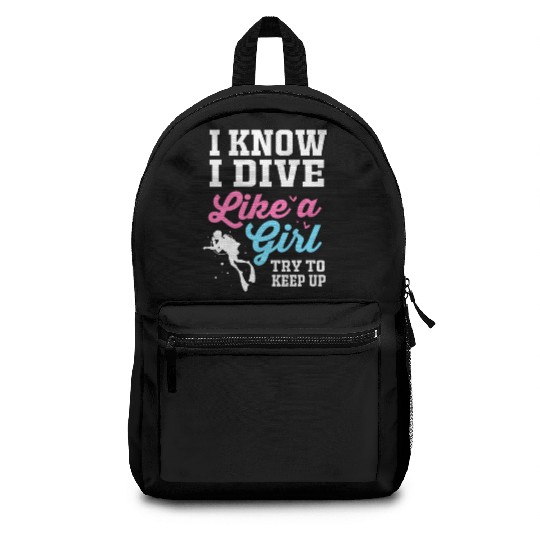 I Know I Dive Like A Girl Funny Scuba Diving Backpacks