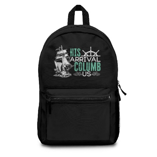 His Arrival Columb Us Christopher Columbus Day Backpacks
