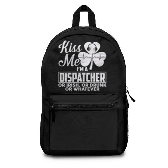 Kiss Me I'm A Dispatcher Or Irish Or Drunk Backpacks