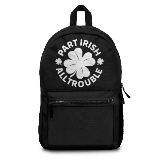 Part Irish All Trouble Funny Shamrock Saint Backpacks