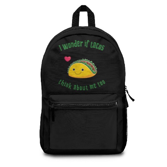 I Wonder If Tacos Think About Me Too. Taco Lover Backpacks