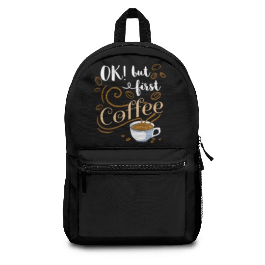 Ok But First Coffee For Coffee Lover Backpacks