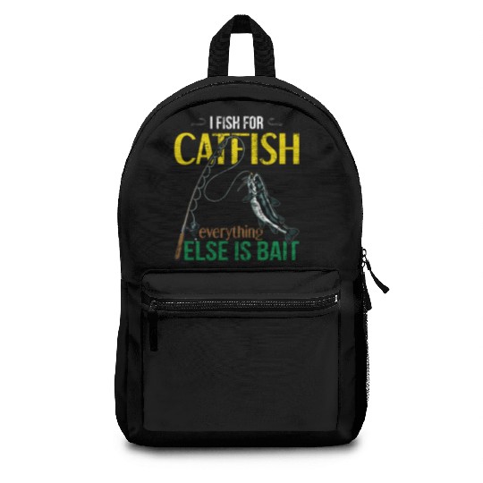 I Fish For Catfish Everything Else Is Bait - Wels Backpacks