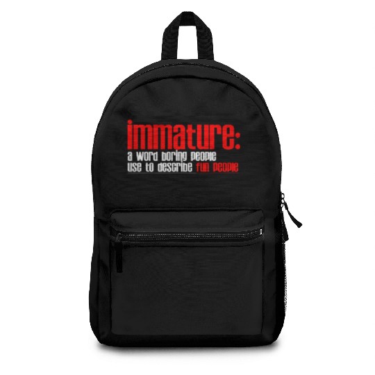 Immature A Word People Use To Describe Fun People2 Backpacks