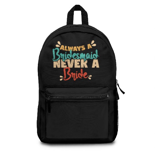 Always A Bridesmaid Never A Bride Backpacks