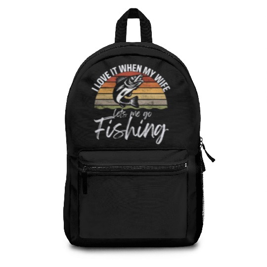 I love it when my wife lets me go fishing Backpacks