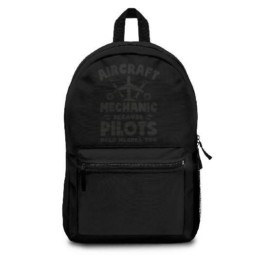 Aircraft Mechanic Because Pilots Need Heroes Too Backpacks