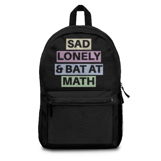 Sad Lonely And Bad At Math, Funny styles, Backpacks