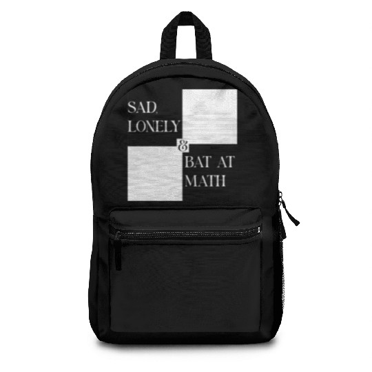 Sad Lonely And Bad At Math, Funny styles, Backpacks