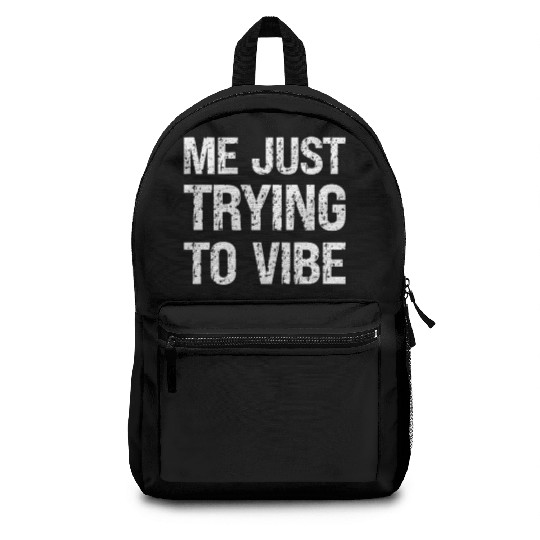 Me Just Trying To Vibe Meme Humor Distressed Text Backpacks