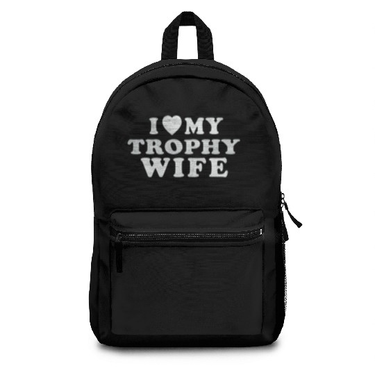 I Love My Trophy Wife Backpacks