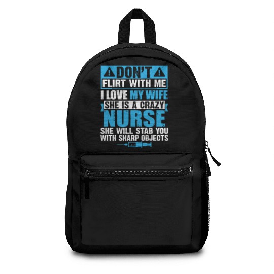 Don't Flirt With Me I Love My Crazy Nurse Wife Backpacks