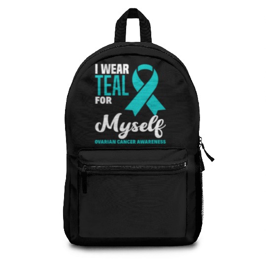 I Wear Teal For Myself Ovarian Cancer Awareness Backpacks