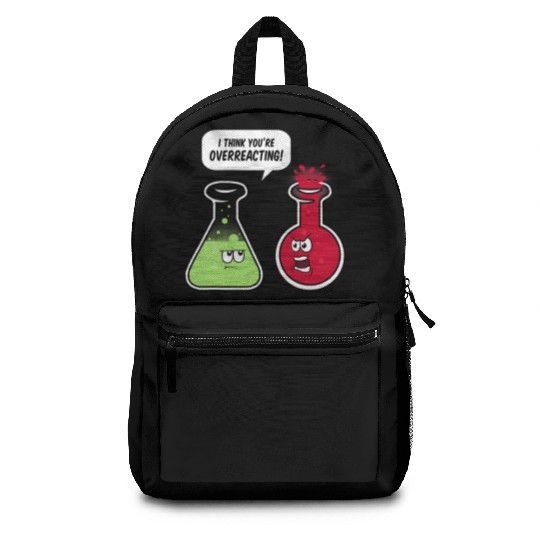 I Think You re Overreacting Funny Science Teacher Backpacks