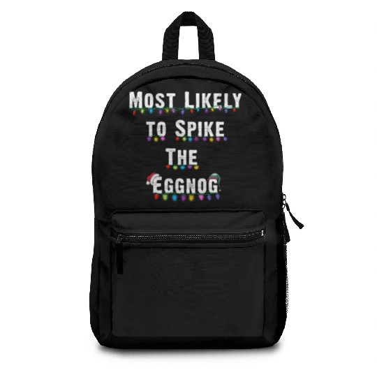 Most Likely To Spike The Eggnog Family Christmas Backpacks