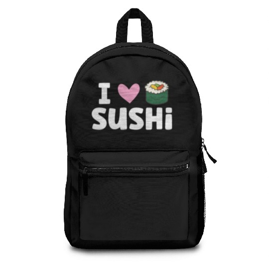 I Love Sushi Japanese Food Love Sushi Backpacks