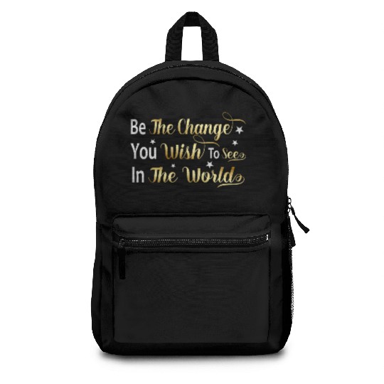 Be The Change You Wish To See In The World Backpacks