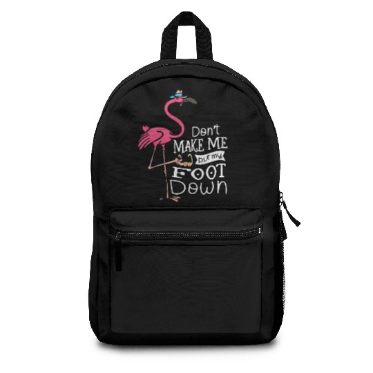 Don’t Make Me Put My Foot Down Flamingo Whisperer Backpacks