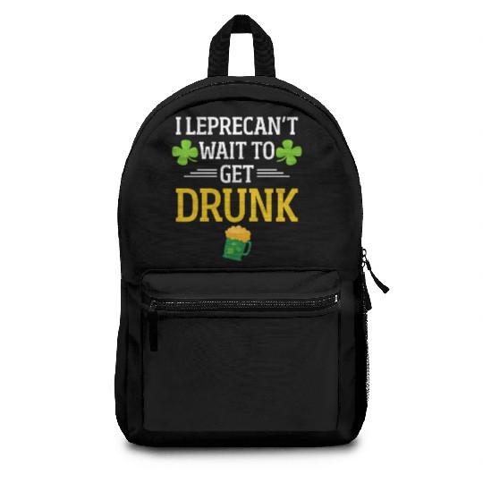 Funny St. Patrick I Leprecan't Wait To Get Drunk Backpacks