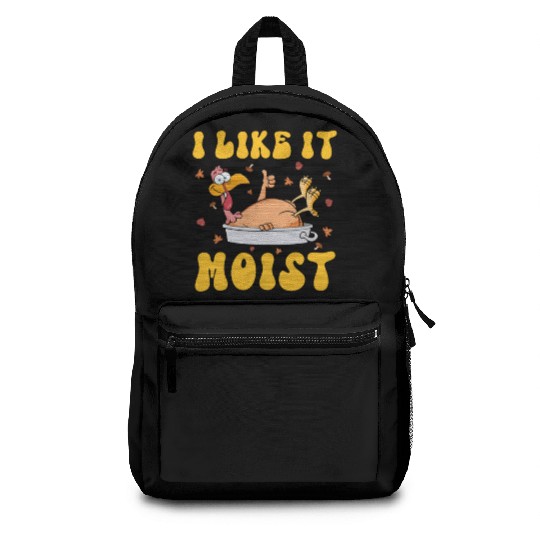 I Like It Moist Gobble Outfit Turkey Day Backpacks