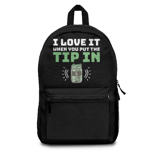 I Love It When You Put The Tip In Funny Bartender Backpacks