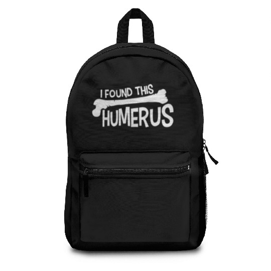 Funny I Found This Humerus Bone Cute Science Pun Backpacks