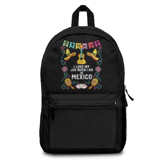 I Love My Job When I Am In Mexico Pride Mexican Backpacks