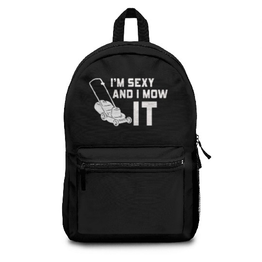 I'm Sexy and I Mow It Lawn Mowing Gardening Lover Backpacks