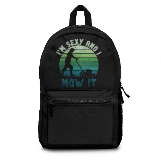 I'm Sexy and I Mow It Lawn Mowing Gardening Lover Backpacks