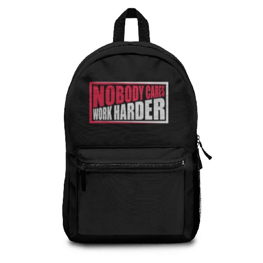 nobody cares work harder Backpacks