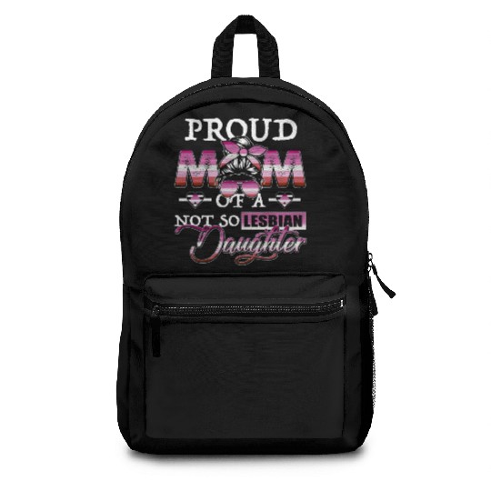 LGBTQ Proud Mom Of A Not So Lesbian Daughter Backpacks