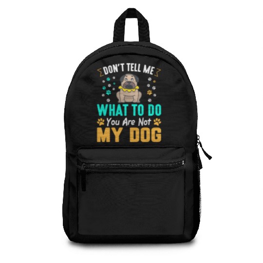 Don´t tell me what to do you are not my dog Backpacks