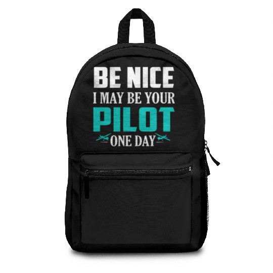 Be Nice I May Be Your Pilot One Day Airline Backpacks