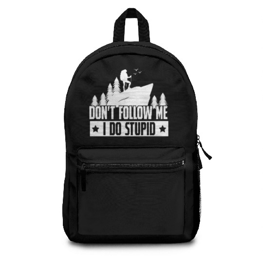 Hiking Dont Folle Me I Do Stupid Backpacks