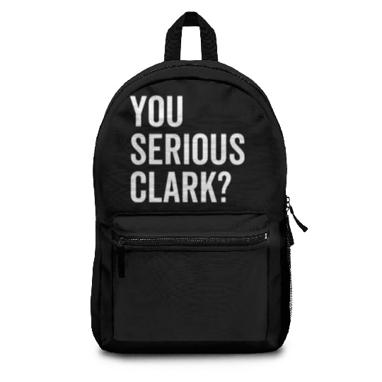 You Serious Clark? Backpacks