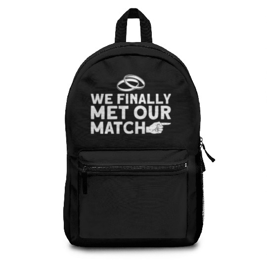 We Finally Met Our Match - Bride Groom Matching Backpacks