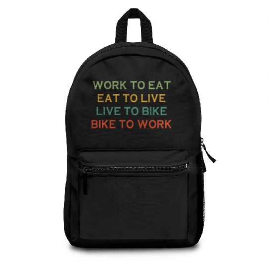 Work To Eat Eat To Live Live To Bike Bike To Work Backpacks
