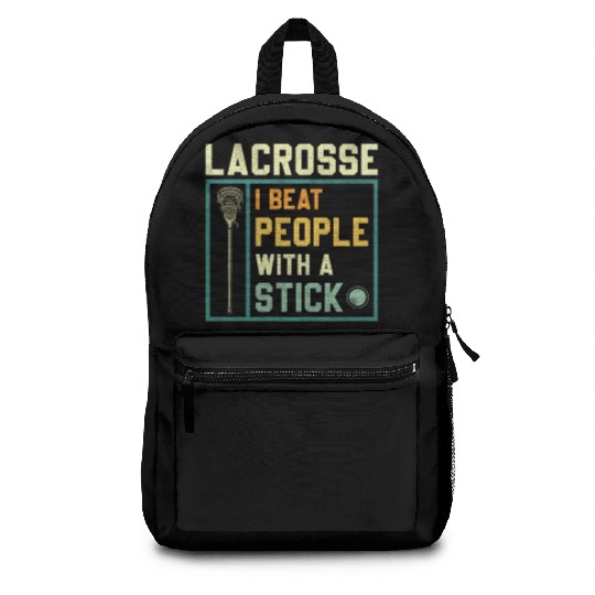 I Beat People With A Stick Funny Lacrosse Player Backpacks
